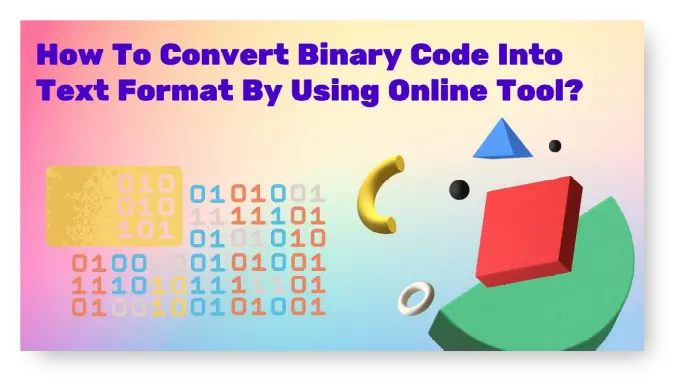 How To Convert Binary Code Into Text Format By Using Online Tool